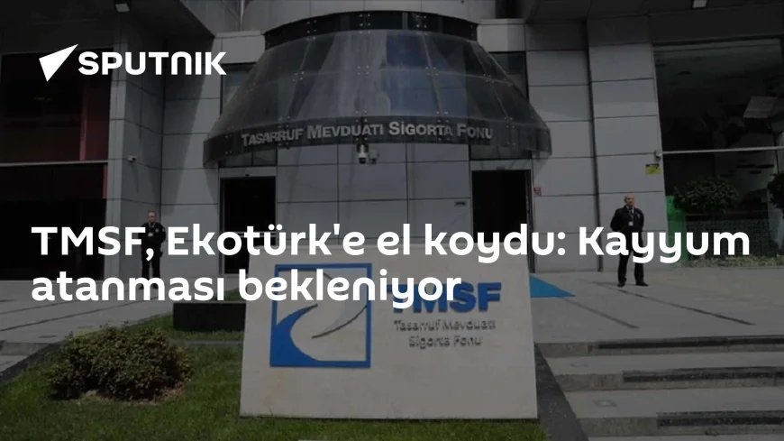 TMSF, Ekotürk'e el koydu: Kayyum atanması bekleniyor