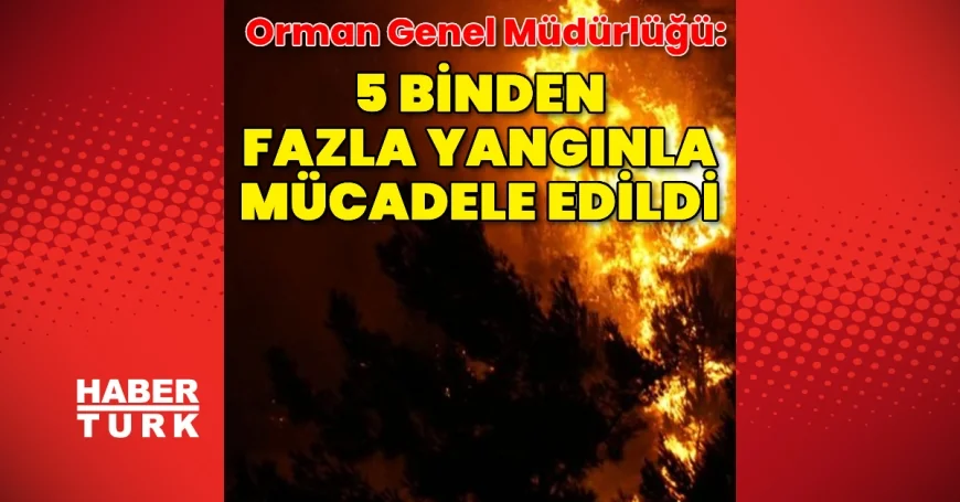 Bu yıl 5 binden fazla yangınla mücadele edildi